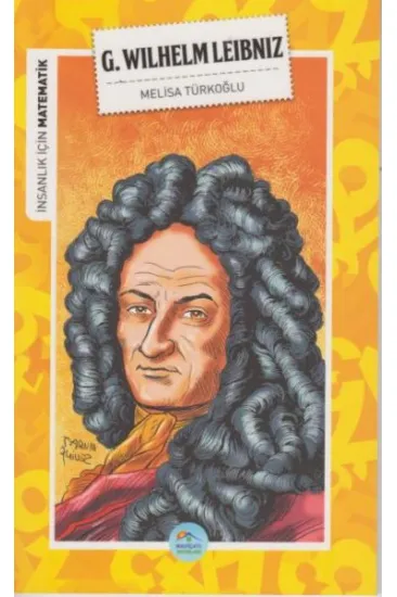 İnsanlık İçin Matematik G. Wilhelm Leibniz İnsanlık İçin Matematik G. Wilhelm Leibniz