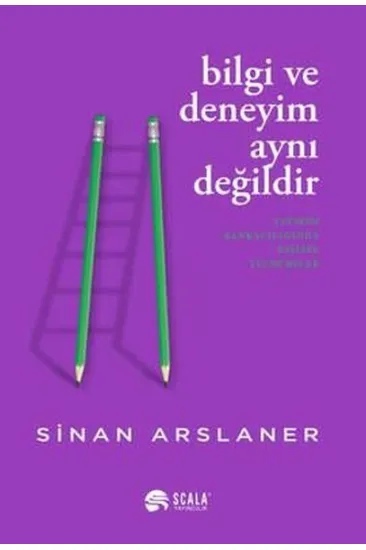 Bilgi ve Deneyim Aynı Değildi