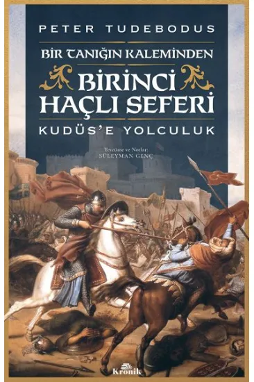 Birinci Haçlı Seferi - Bir Tanığın Kaleminden Kudüs’e Yolculuk Birinci Haçlı Seferi - Bir Tanığın Kaleminden Kudüs’e Yolculuk