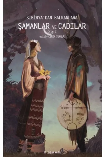 Sibiryadan Balkanlara Şamanlar Ve Cadılar Cilt 1