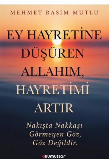 Ey Hayretine Düşüren Allah’ım, Hayretimi Artır Ey Hayretine Düşüren Allah’ım, Hayretimi Artır
