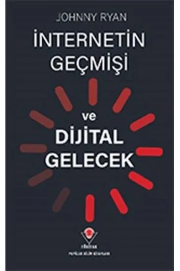 İnternetin Geçmişi ve Dijital Gelecek İnternetin Geçmişi ve Dijital Gelecek