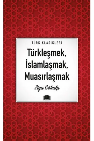 Türkleşmek, İslamlaşmak, Muasırlaşmak Türkleşmek, İslamlaşmak, Muasırlaşmak