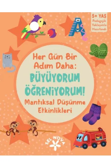 Her Gün Bir Adım Daha: Büyüyorum Öğreniyorum! Mantıksal Düşünme Etkinlikleri Her Gün Bir Adım Daha: Büyüyorum Öğreniyorum! Mantıksal Düşünme Etkinlikleri