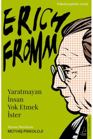 Erich Fromm-Yaratmayan İnsan Yok Etmek İster Erich Fromm-Yaratmayan İnsan Yok Etmek İster