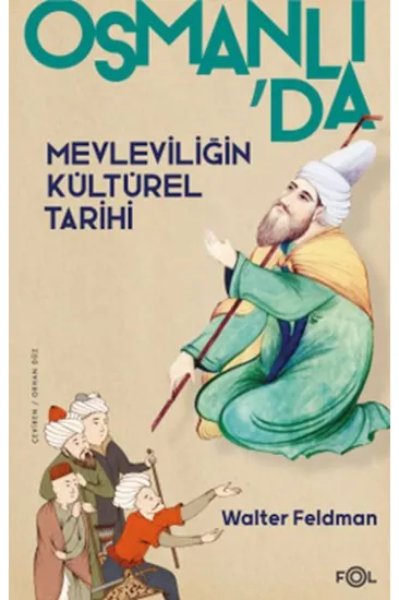 Osmanlı’da Mevleviliğin Kültürel Tarihi –Osmanlı İmparatorluğu’nda Şiir, Müzik ve Tasavvuf–