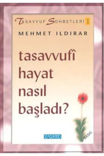 Tasavvufi Hayat Nasıl Başladı? : Tasavvuf Sohbetleri 1 Tasavvufi Hayat Nasıl Başladı? : Tasavvuf Sohbetleri 1