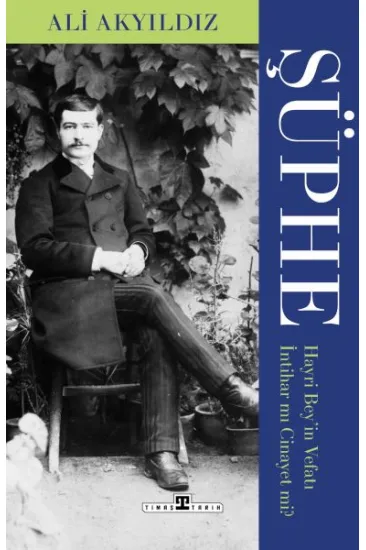 Şüphe: Hayri Bey'in Vefatı İntihar mı Cinayet mi? Şüphe: Hayri Bey'in Vefatı İntihar mı Cinayet mi?