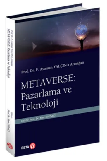 Prof. Dr. F. Asuman Yalçın’a Armağan Metaverse: Pazarlama ve Teknoloji Prof. Dr. F. Asuman Yalçın’a Armağan Metaverse: Pazarlama ve Teknoloji