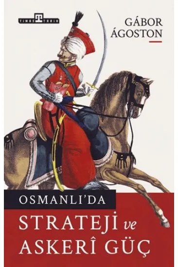 Osmanlı'da Strateji ve Askeri Güç Osmanlı'da Strateji ve Askeri Güç