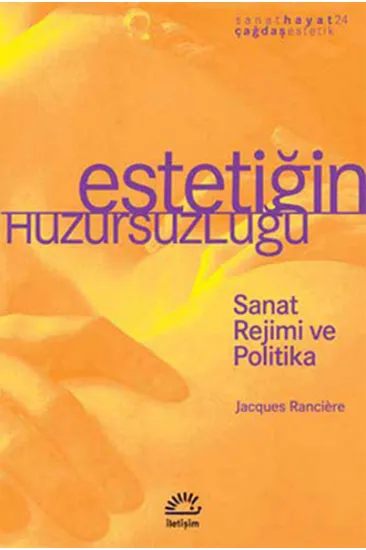 Estetiğin Huzursuzluğu Sanat Rejimi ve Politika Estetiğin Huzursuzluğu Sanat Rejimi ve Politika