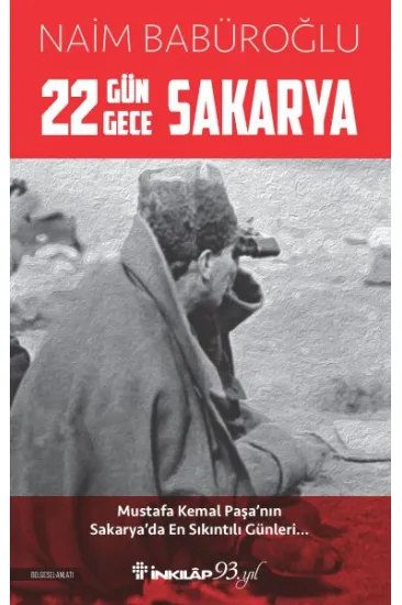 22 Gün 22 Gece Sakarya - Mustafa Kemal Paşa'nın Sakarya'da En Sıkıntılı Günleri 22 Gün 22 Gece Sakarya - Mustafa Kemal Paşa'nın Sakarya'da En Sıkıntılı Günleri