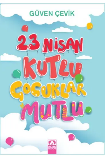 23 Nisan Kutlu Çocuklar Mutlu 23 Nisan Kutlu Çocuklar Mutlu