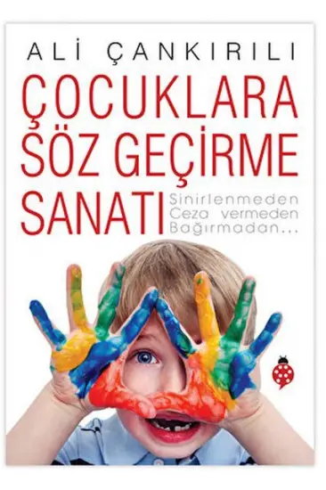 Çocuklara Söz Geçirme Sanatı Çocuklara Söz Geçirme Sanatı