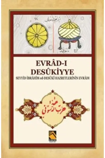 Evrad-ı Desükiyye - Seyyid İbrahim ed-Desüki Hazretlerinin Evradı Evrad-ı Desükiyye - Seyyid İbrahim ed-Desüki Hazretlerinin Evradı