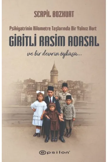 Psikiyatrinin Kilometre Taşlarında Bir Yalnız Kurt: Giritli Rasim Adasal Psikiyatrinin Kilometre Taşlarında Bir Yalnız Kurt: Giritli Rasim Adasal