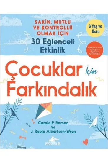 Çocuklar İçin Farkındalık: Sakin Mutlu Ve Kontrollü Olmak İçin 30 Eğlenceli Etkinlik Çocuklar İçin Farkındalık: Sakin Mutlu Ve Kontrollü Olmak İçin 30 Eğlenceli Etkinlik