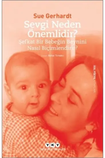 Sevgi Neden Önemlidir? - Şefkat Bir Bebeğin Beynini Nasıl Biçimlendirir? Sevgi Neden Önemlidir? - Şefkat Bir Bebeğin Beynini Nasıl Biçimlendirir?