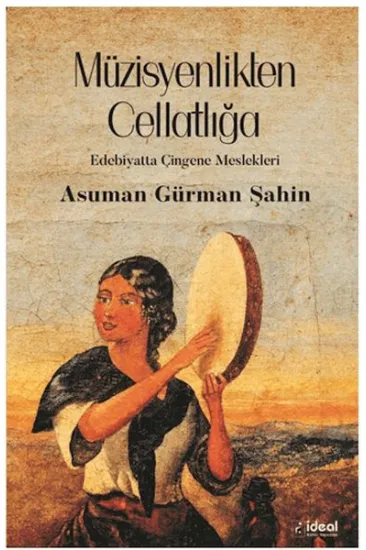 Müzisyenlikten Cellatlığa Edebiyatta Çingene Meslekleri Müzisyenlikten Cellatlığa Edebiyatta Çingene Meslekleri