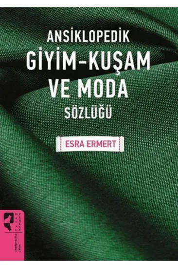 Ansiklopedik Giyim Kuşam ve Moda Sözlüğü Ansiklopedik Giyim Kuşam ve Moda Sözlüğü