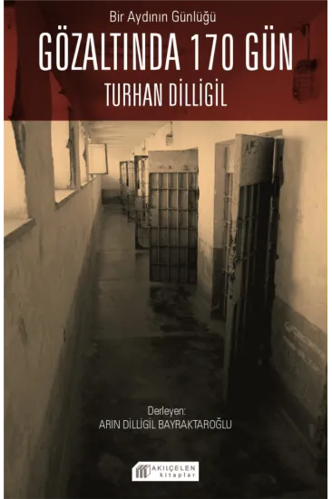 Bir Aydının Günlüğü : Gözaltında 170 Gün -Turhan Dilligil Bir Aydının Günlüğü : Gözaltında 170 Gün -Turhan Dilligil