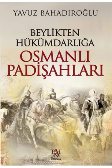 Beylikten Hükümdarlığa Osmanlı Padişahları Beylikten Hükümdarlığa Osmanlı Padişahları