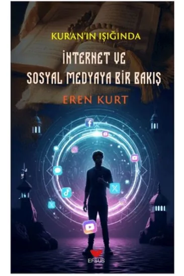Kur'an'ın Işığında İnternet ve Sosyal Medyaya Bir Bakış Kur'an'ın Işığında İnternet ve Sosyal Medyaya Bir Bakış