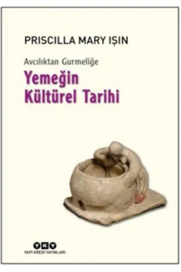 Avcılıktan Gurmeliğe Yemeğin Kültürel Tarihi Avcılıktan Gurmeliğe Yemeğin Kültürel Tarihi