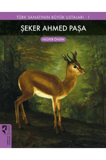 Şeker Ahmed Paşa - Türk Sanatının Büyük Ustaları 1 Şeker Ahmed Paşa - Türk Sanatının Büyük Ustaları 1