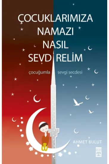 Çocuklarımıza Namazı Nasıl Sevdirelim Çocuklarımıza Namazı Nasıl Sevdirelim
