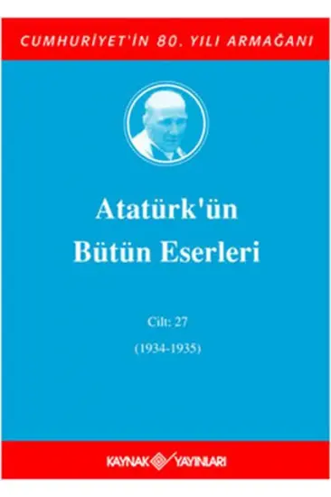 Atatürk'ün Bütün Eserleri Cilt: 27 (1934 - 1935) Atatürk'ün Bütün Eserleri Cilt: 27 (1934 - 1935)