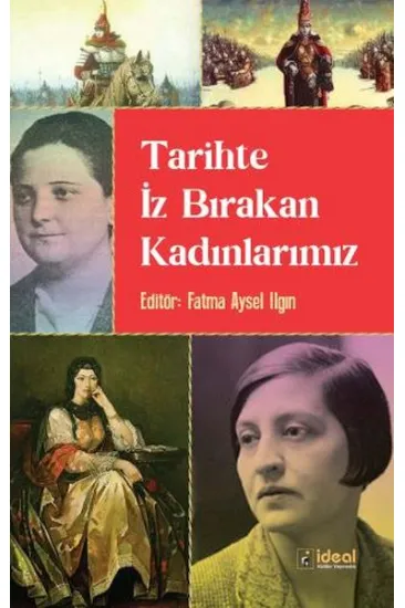 Tarihte İz Bırakan Kadınlarımız Tarihte İz Bırakan Kadınlarımız
