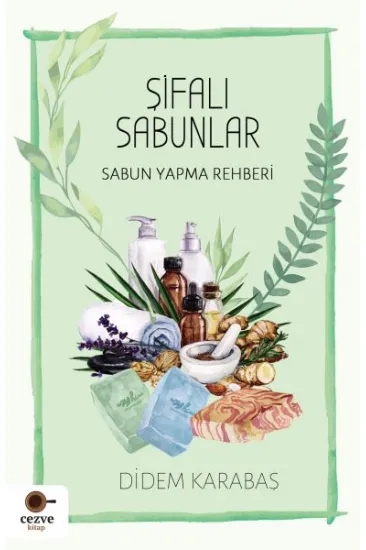 Şifalı Sabunlar / Sabun Yapma Rehberi Şifalı Sabunlar / Sabun Yapma Rehberi