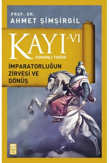 Osmanlı Tarihi Kayı 6 - İmparatorluğun Zirvesi ve Dönüş Osmanlı Tarihi Kayı 6 - İmparatorluğun Zirvesi ve Dönüş