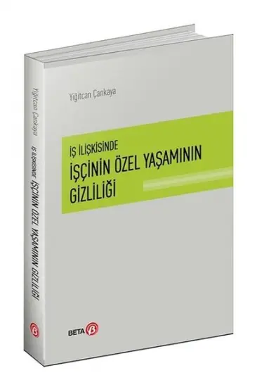 İş İlişkisinde İşçinin Özel Yaşamının Gizliliği İş İlişkisinde İşçinin Özel Yaşamının Gizliliği