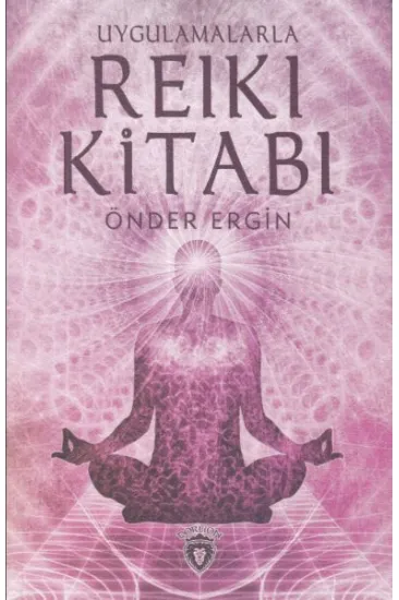 Uygulamalarla Reiki Kitabı