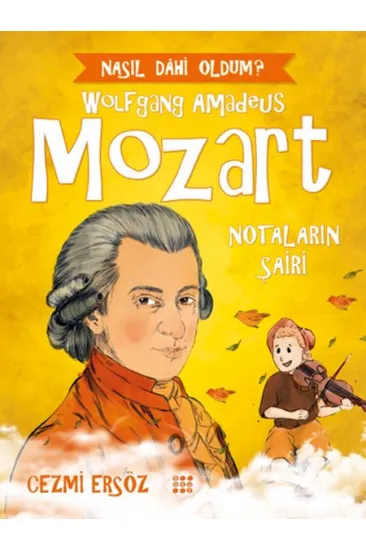 Nasıl Dahi Oldum? - Mozart - Notaların Şairi Nasıl Dahi Oldum? - Mozart - Notaların Şairi