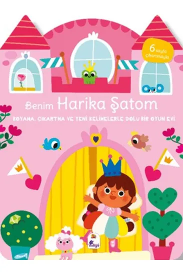 Benim Harika Şatom-Boyama, Çıkartma ve Yeni Kelimelerle Dolu Bir Oyun Evi (6 Sayfa Çıkartma)