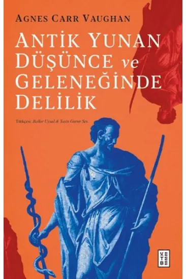 Antik Yunan Düşünce ve Geleneğinde Delilik Antik Yunan Düşünce ve Geleneğinde Delilik
