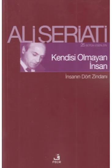 Kendisi Olmayan İnsan - İnsanın Dört Zindanı Kendisi Olmayan İnsan - İnsanın Dört Zindanı