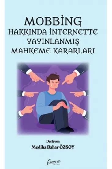 Mobbing Hakkında İnternette Yayınlanmış Mahkeme Kararları Mobbing Hakkında İnternette Yayınlanmış Mahkeme Kararları