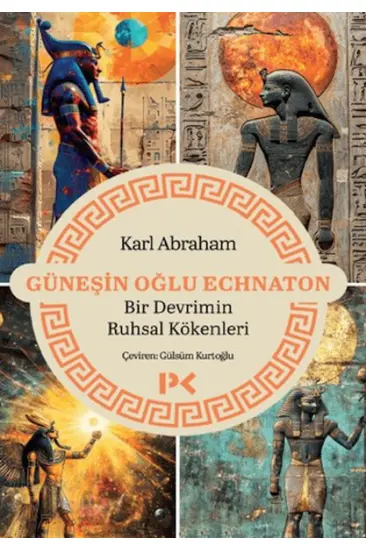 Güneşin Oğlu Echnaton - Bir Devrimin Ruhsal Kökenleri Güneşin Oğlu Echnaton - Bir Devrimin Ruhsal Kökenleri