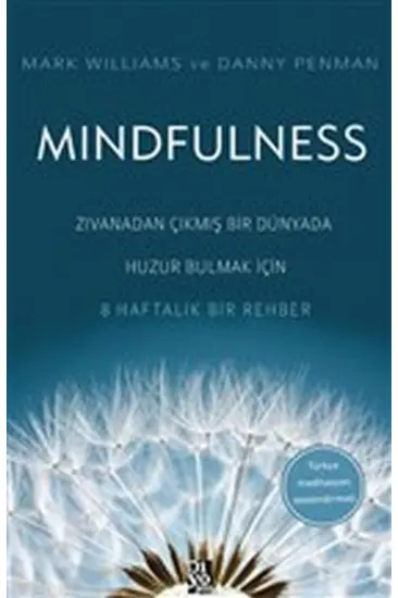 Mindfulness - Zıvanadan Çıkmış Bir Dünyada Huzur Bulmak İçin 8 Haftalık Bir Rehber