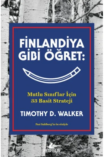 Finlandiya Gibi Öğret: Mutlu Sınıflar İçin 33 Basit Strateji