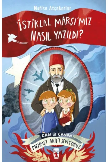 İstiklal Marşımız Nasıl Yazıldı Can İle Canan Mehmet Akifi Seviyoruz İstiklal Marşımız Nasıl Yazıldı Can İle Canan Mehmet Akifi Seviyoruz
