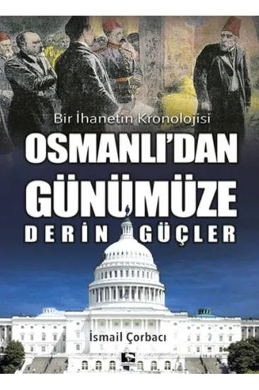 Osmanlı'dan Günümüze Derin Güçler - Bir İhanetin Kronolojisi