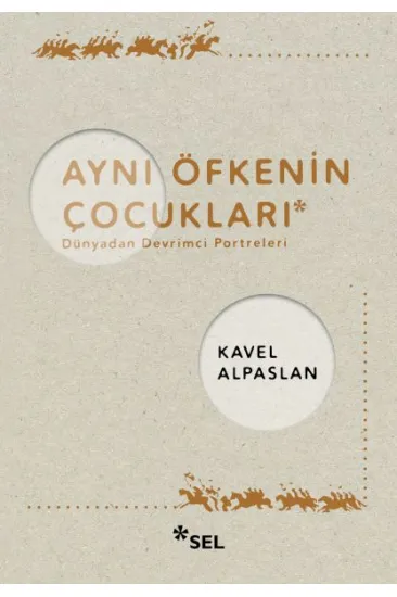 Aynı Öfkenin Çocukları: Dünyadan Devrimci Portreleri Aynı Öfkenin Çocukları: Dünyadan Devrimci Portreleri