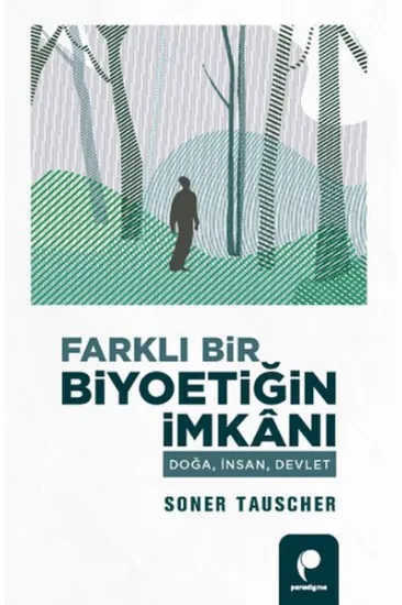 Farklı Bir Biyoetiğin İmkanı Doğa,İnsan,Devlet Farklı Bir Biyoetiğin İmkanı Doğa,İnsan,Devlet