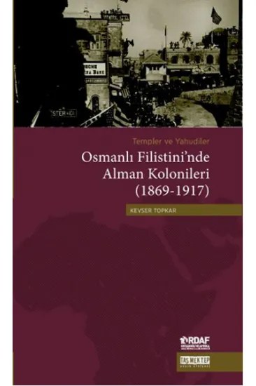 Osmanlı Filistini'nde Alman Kolonileri (1869-1917) Osmanlı Filistini'nde Alman Kolonileri (1869-1917)
