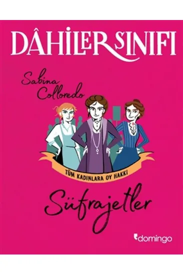 Dahiler Sınıfı - Süfrajetler Tüm Kadınlara Oy Hakkı Dahiler Sınıfı - Süfrajetler Tüm Kadınlara Oy Hakkı